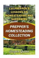 Prepper's Homesteading Collection: 135 Prepper's Lessons on Homesteading and Gardening 1979014485 Book Cover