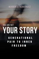 You Are Not Your Story: From Generational Pain to Inner Freedom B0GY4X94XN Book Cover