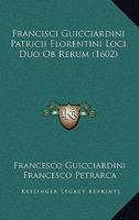 Francisci Guicciardini Patricii Florentini Loci Duo Ob Rerum (1602) 1120283264 Book Cover