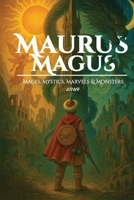 Maurus Magus: Mages, Mystics, Marvels & Monsters B0FP9DYS12 Book Cover