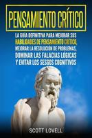 Pensamiento crítico: La guía definitiva para mejorar sus habilidades de pensamiento crítico, mejorar la resolución de problemas, dominar las falacias ... los sesgos cognitivos 179783844X Book Cover