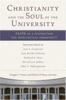 Christianity and the Soul of the University: Faith as a Foundation for Intellectual Community 0801027942 Book Cover