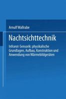 Nachtsichttechnik: Infrarot-Sensorik: Physikalische Grundlagen, Aufbau, Konstruktion Und Anwendung Von Warmebildgeraten 366308101X Book Cover