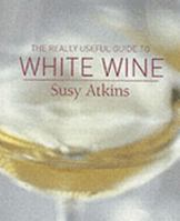 The Really Useful Guide to White Wine 1844002918 Book Cover