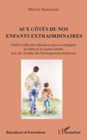 Aux côtés de nos enfants extraordinaires: Outils et réflexions éducatives pour accompagner les bébés et les jeunes enfants avec des Troubles du ... (Éducateurs Et Préventions) (French Edition) 2336554127 Book Cover