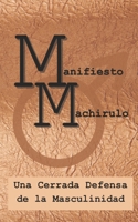 Manifiesto Machirulo: Una Cerrada Defensa de la Masculinidad (Spanish Edition) B0DZSTHMHV Book Cover