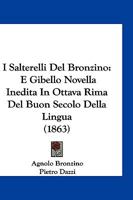 I Salterelli Del Bronzino: E Gibello Novella Inedita In Ottava Rima Del Buon Secolo Della Lingua (1863) 1147268886 Book Cover