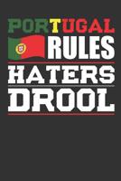 Portugal Rules Haters Drool: Patriotic Notebook for People Who Love Portugal 1077139691 Book Cover