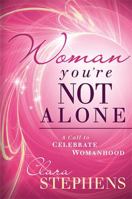 Woman, You're Not Alone: A Call to Celebrate Womanhood 1616382554 Book Cover