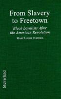 From Slavery to Freetown: Black Loyalists After the American Revolution 0786425571 Book Cover