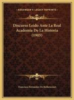 Discurso Leido Ante La Real Academia De La Historia (1905) 1169599907 Book Cover