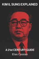 Kim Il Sung Explained: A 21st Century Guide B0G3NXR893 Book Cover