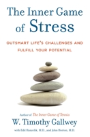 The Inner Game of Stress: Outsmart Life's Challenges and Fulfill Your Potential 140006791X Book Cover