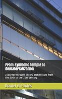 From Symbolic Temple to Dematerialization: A Journey Through Library Architecture from the 20th to the 21st Century 1719853789 Book Cover