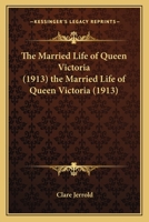 The Married Life Of Queen Victoria 0548652082 Book Cover