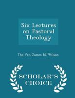 Six Lectures on Pastoral Theology 0530319675 Book Cover