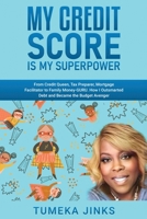 My Credit Score Is My Superpower: From Credit Queen, Tax Preparer, Mortgage Facilitator to Family Money-GURU. How I Outsmarted Debt and Became the Budget Avenger 183556416X Book Cover
