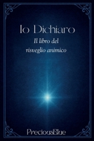 Io dichiaro - il libro del risveglio animico (Italian Edition) B0G7NWZ34Q Book Cover