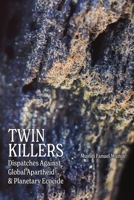 Twin Killers: Dispatches Against Global Apartheid & Planetary Ecocide B0C8F8N91J Book Cover