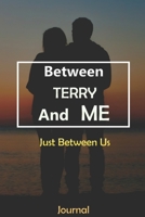 Between TERRY and Me : Just Between Us Journal: Lined Notebook / Journal Gift, 120 Pages, 6x9, Soft Cover, Matte Finish 1674599951 Book Cover
