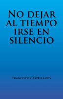 No Dejar Al Tiempo Irse En Silencio 1490770267 Book Cover