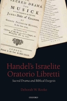 Handel's Israelite Oratorio Libretti: Sacred Drama and Biblical Exegesis 0199279284 Book Cover