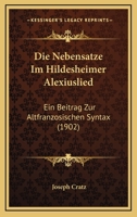 Die Nebensatze Im Hildesheimer Alexiuslied: Ein Beitrag Zur Altfranzosischen Syntax (1902) 1161115455 Book Cover