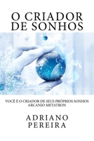 O Criador de Sonhos: Voc� � o Criador de seus pr�prios sonhos. 1530617545 Book Cover