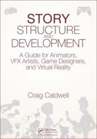 Story Structure and Development: A Guide for Animators, Vfx Artists, Game Designers, and Virtual Reality 149878173X Book Cover