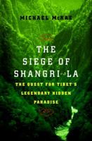 The Siege of Shangri-La: The Quest for Tibet's Sacred Hidden Paradise 0767904850 Book Cover