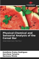 Physical-Chemical and Sensorial Analysis of the Cereal Bar: Added Watermelon Peel Flour 6206055426 Book Cover