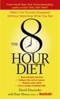The 8-Hour Diet: Watch the Pounds Disappear Without Watching What You Eat 1609615905 Book Cover