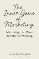 The Inner Game of Marketing: Mastering the Mind Behind the Message 9347311170 Book Cover