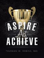 Aspire, ACT, Achieve 1496926854 Book Cover