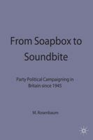 From Soapbox to Soundbite: Party Political Campaigning in Britain Since 1945 0333619455 Book Cover