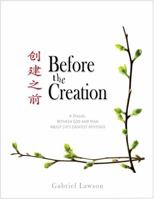 Before the Creation: A Dialogue Between God and Man About Life’s Greatest Mysteries 0982764235 Book Cover