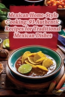 Mexican Home-Style Cooking: 93 Authentic Recipes for Traditional Mexican Dishes B0CMJ5B5P7 Book Cover