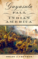 Guyasuta and the Fall of Indian America 1594161747 Book Cover