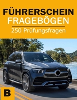 Führerschein Fragebögen - Fahrschule Prüfungsbögen Klasse B - Führerschein Prüfung Lehrbuch (German Edition) B0CT4CXNCD Book Cover