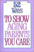 52 Ways to Show Aging Parents You Care 0840796048 Book Cover