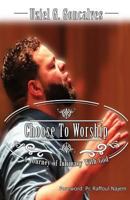 Choose to Worship 1498479626 Book Cover