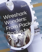 Wireshark Wonders: From Packet Rookie to Protocol Pro! (IT concepts and technologies from beginners to more advanced.) B0F4KGHWW3 Book Cover