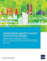 Green Bond Market Survey for the Philippines: Insights on the Perspectives of Institutional Investors and Underwriters 9292696556 Book Cover