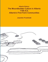 Alberta History: The Moundbuilder Culture in Alberta 1100 A.D. - Alberta's First Farm Communities 1105593193 Book Cover