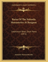 Ruins of the Nálanda Monasteries at Burgáon, subdivision Bihár, Zillah Patna. [With plates.] 124174212X Book Cover