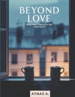 Beyond Love: Together Through the Hard Days B0FMRSJY5C Book Cover
