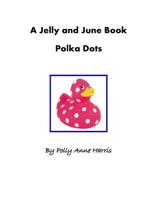 A Jelly and June Book: Polka Dots 150010809X Book Cover