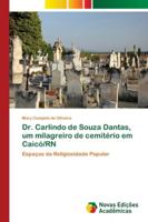 Dr. Carlindo de Souza Dantas, um milagreiro de cemitério em Caicó/RN: Espaços da Religiosidade Popular 6202174838 Book Cover