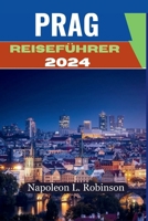 Prag Reiseführer 2024: Prag enthüllt: Ihr Reisepass zum böhmischen Charme, Ein umfassender Führer zur tschechischen Kultur, Küche, lebhaften B0CR1N843X Book Cover