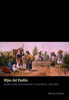 Hijos del Pueblo: Gender, Family, and Community in Rural Mexico, 1730-1850 0292721560 Book Cover